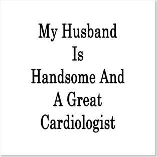 My Husband Is Handsome And A Great Cardiologist Posters and Art